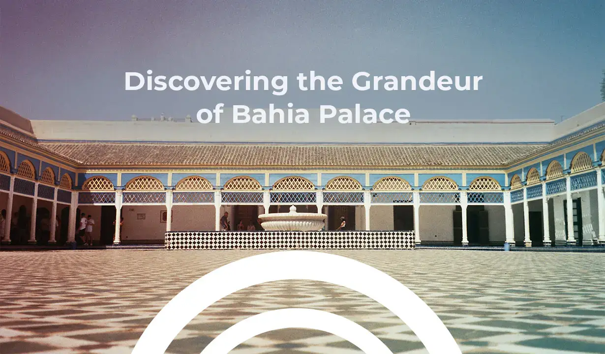 Discovering the Grandeur of Bahia Palace