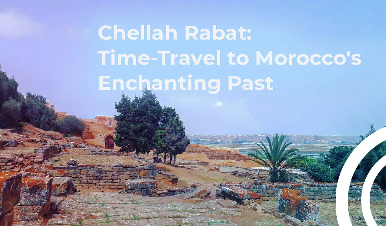 Discovering the Ancient Ruins of Chellah in Rabat