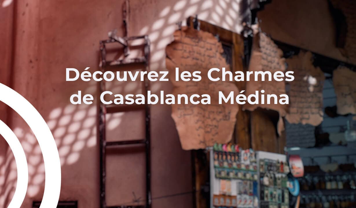Que voir et faire à Casablanca Médina ?