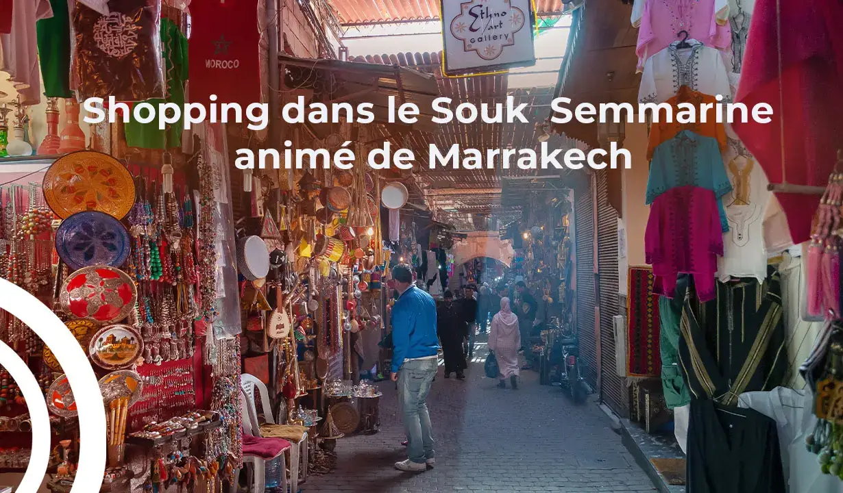 Shopping dans le Souk Semmarine animé de Marrakech
