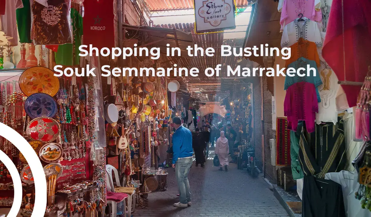 Shopping in the Bustling Souk Semmarine of Marrakech
