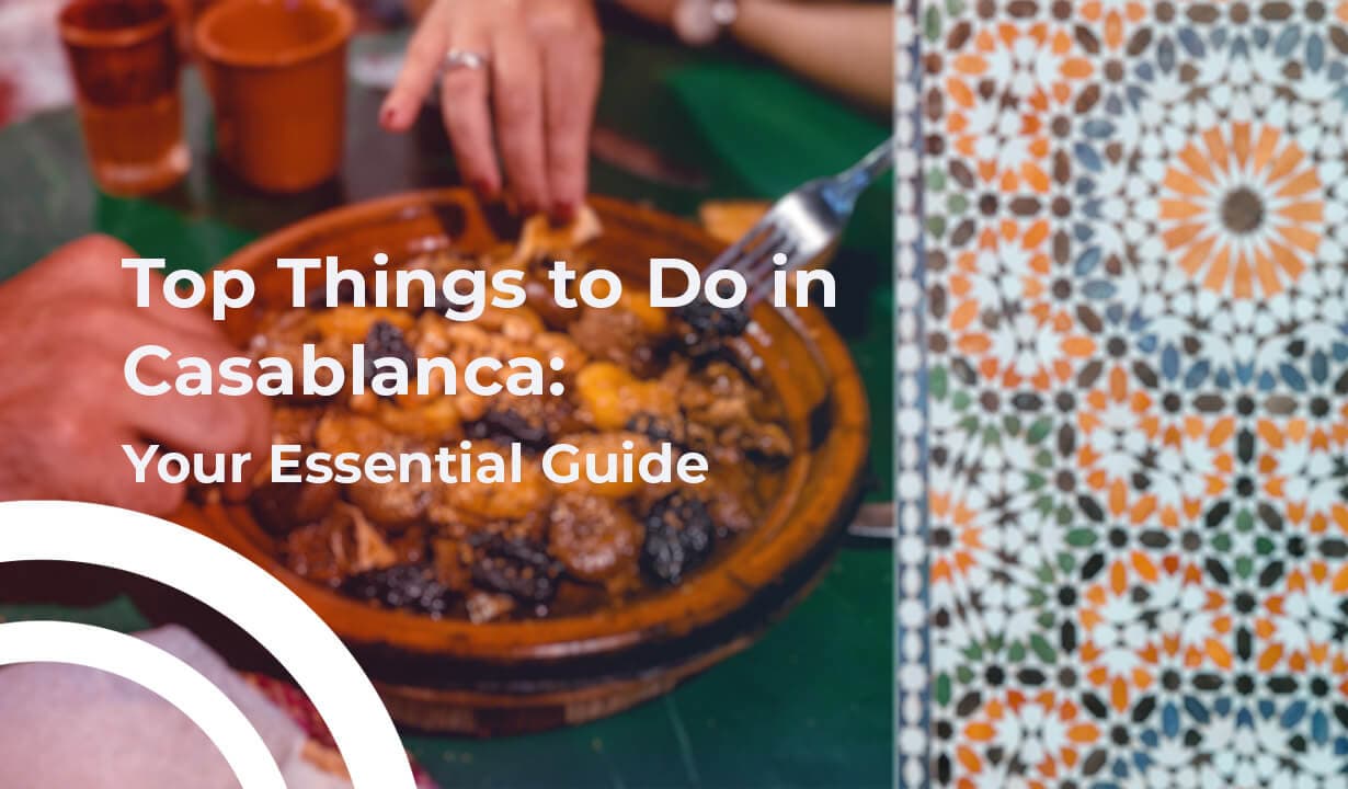 Your Guide to the Top Things to Do in Casablanca