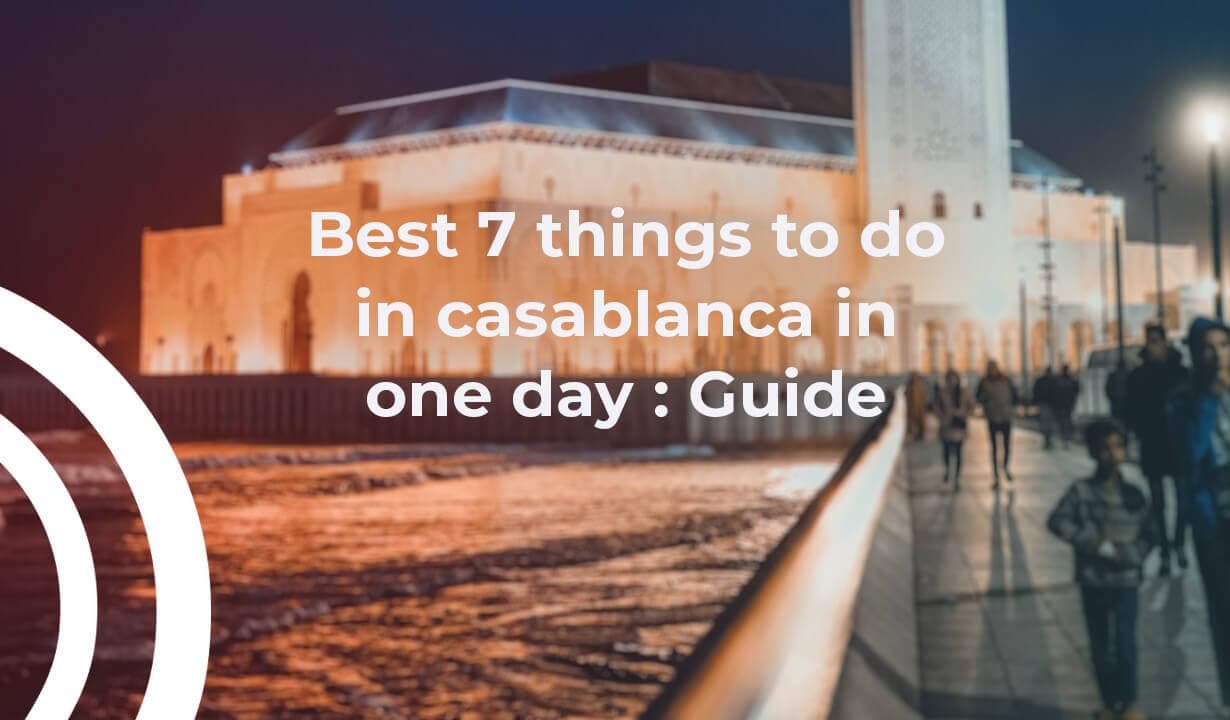 Top Things to do in Casablanca in One Day for First-Time Visitors