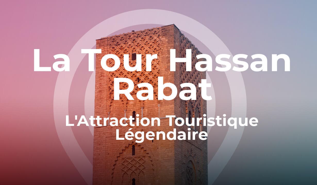 La Tour Hassan Rabat - L'Attraction Touristique Légendaire