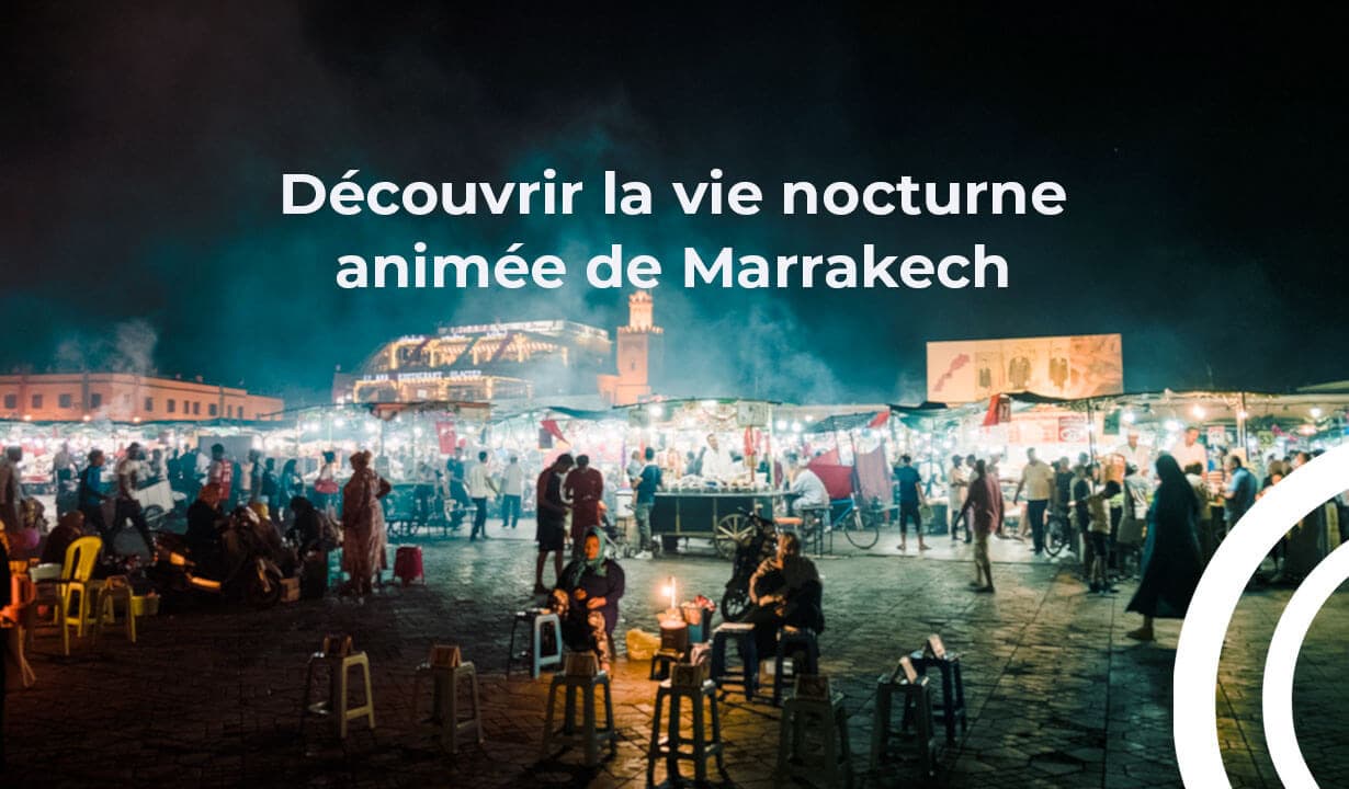 Découvrir la vie nocturne animée de Marrakech
