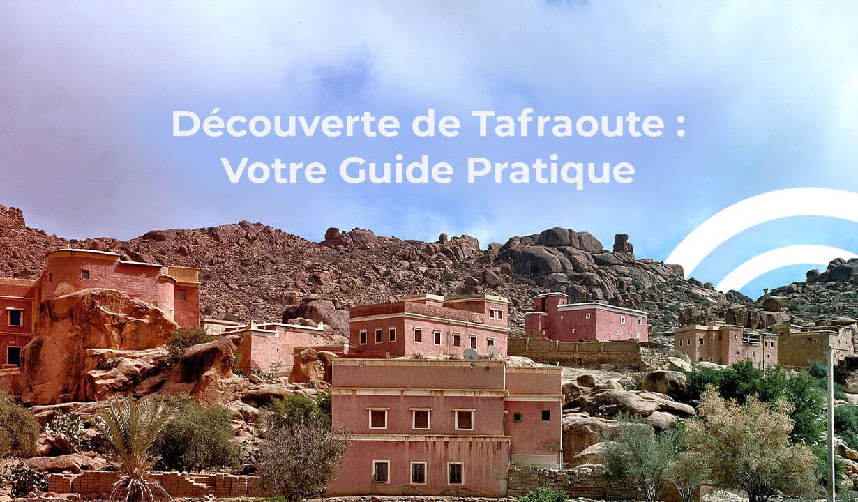 Découverte de Tafraoute : Votre Guide Pratique